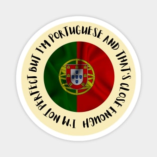 Im not perfect but Im Portuguese and thats close enough Magnet